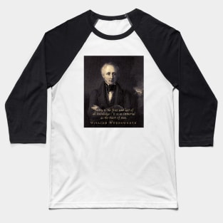 William Wordsworth portrait and  quote:  Poetry is the first and last of all knowledge — it is as immortal as the heart of man. Baseball T-Shirt